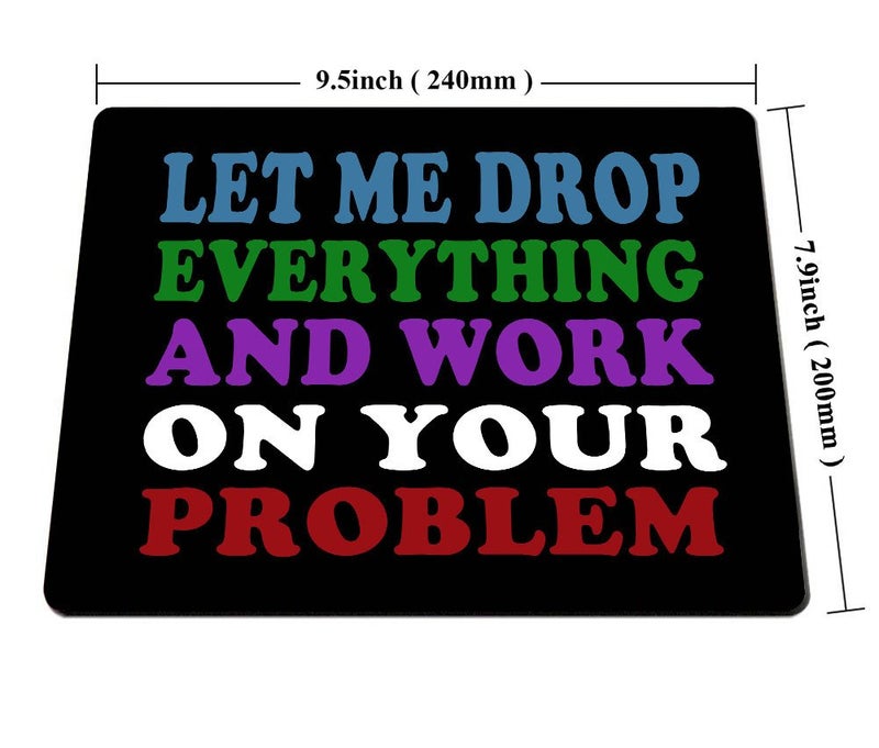 Smooffly Funny Saying Quotes Mouse Pad, Let Me Drop Everything and Work On Your Problem Gaming Mouse Pad Mat - Image 2